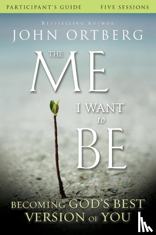 Ortberg, John, Rubin, Scott - The Me I Want to Be Bible Study Participant's Guide