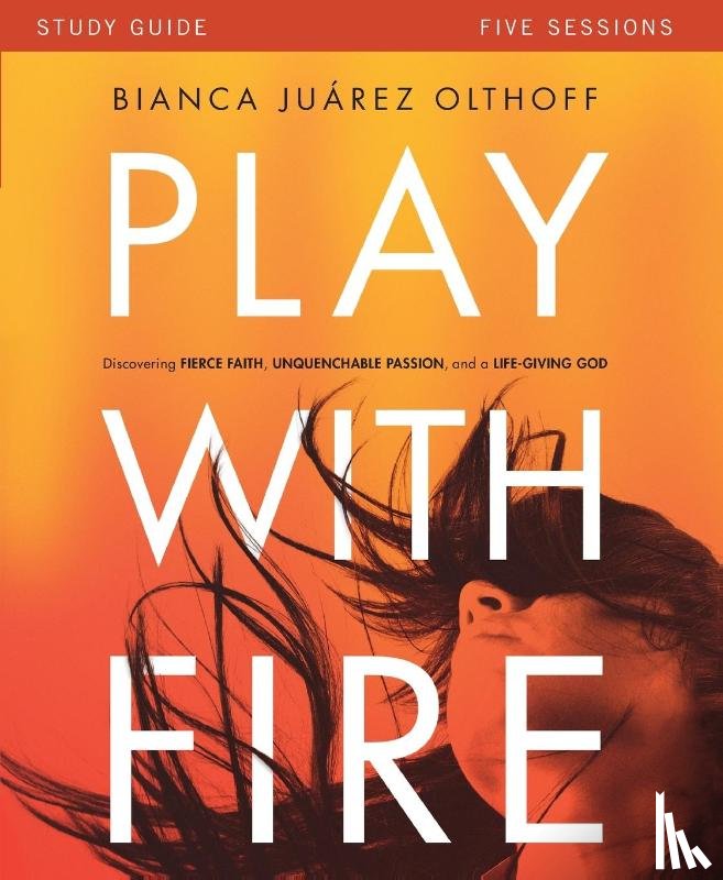Juarez, Bianca - Play with Fire Bible Study Guide