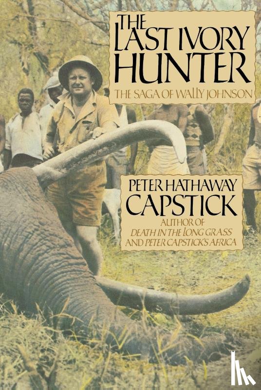 Capstick, Peter Hathaway - Capstick, P: Last Ivory Hunter