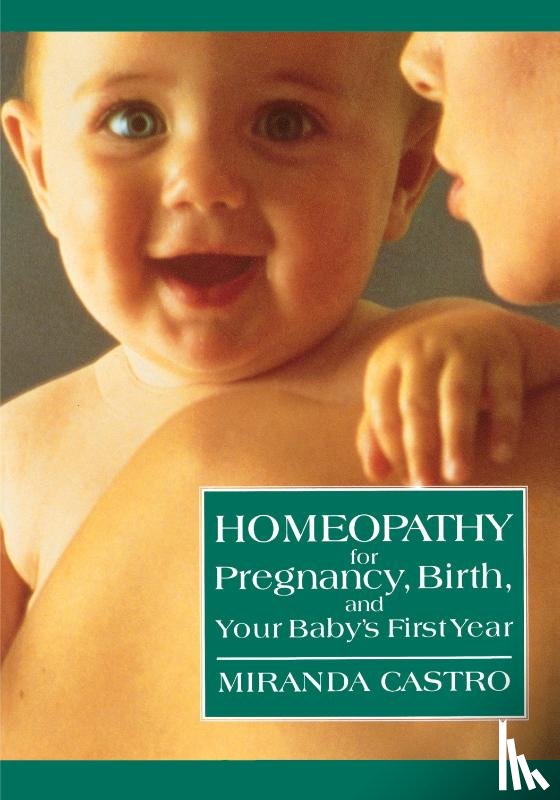 Castro, Miranda - Homeopathy for Pregnancy, Birth, and Your Baby's First Year