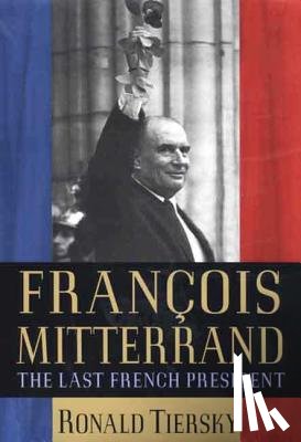 Tiersky, Ronald - Francois Mitterrand