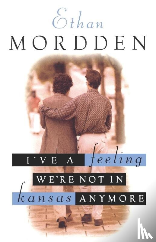 Mordden, Ethan - I've a Feeling We're Not in Kansas Anymore