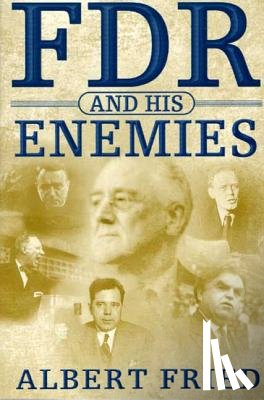 Fried, Albert - FDR and His Enemies