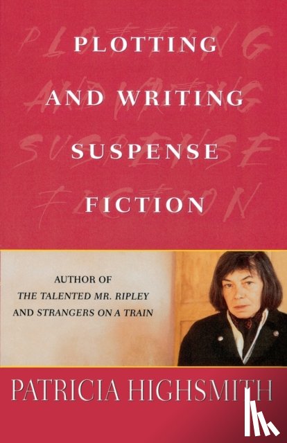 Highsmith, Patricia - Plotting and Writing Suspense Fiction
