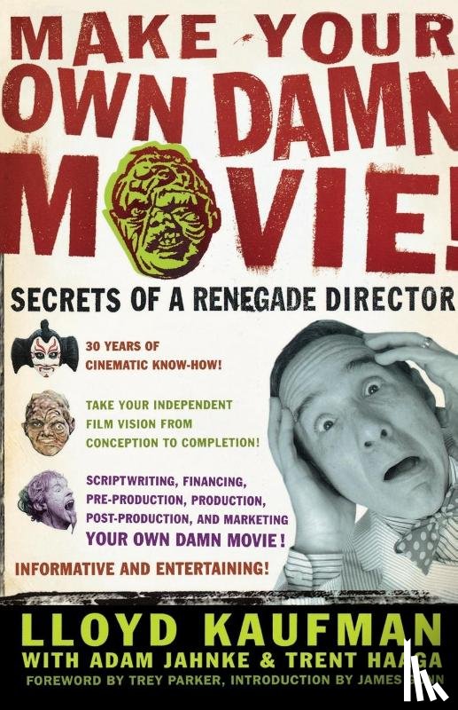 Kaufman, Lloyd, Kaufman, Karshner, Jahnke, Adam - Make Your Own Damn Movie!