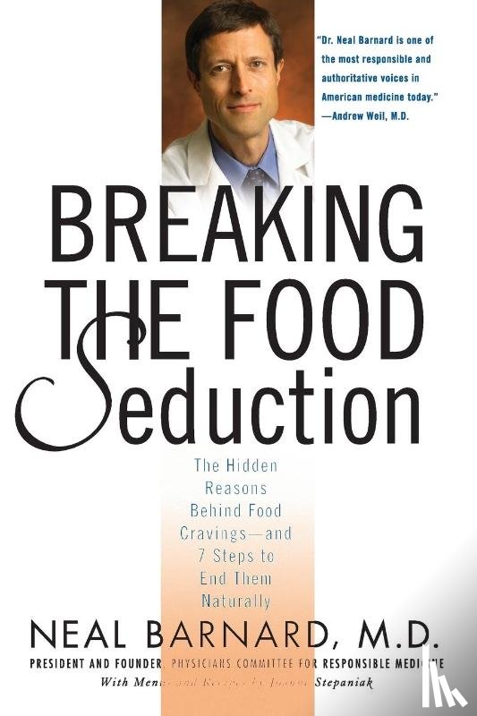 Barnard, Neal D., Stepaniak, Joanne - Breaking the Food Seduction