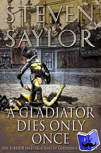 Saylor, Steven W. - A Gladiator Dies Only Once