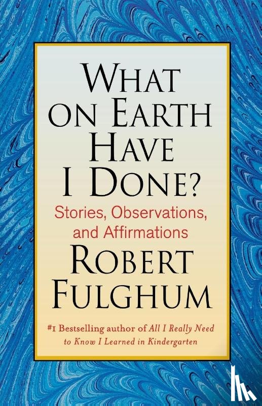 ROBERT FULGHUM - WHAT ON EARTH HAVE I DONE