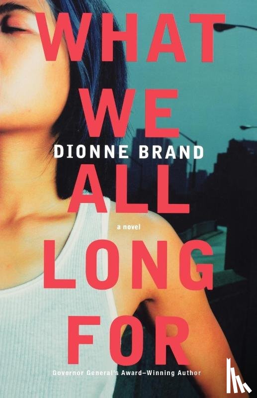Brand, Dionne - What We All Long For