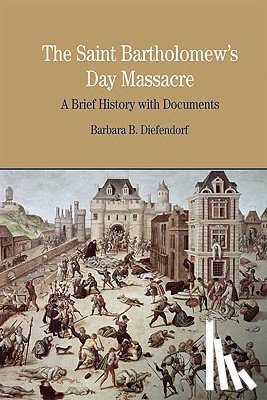 Diefendorf, Barbara B. - The St. Bartholomew's Day Massacre