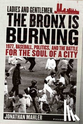 Mahler, Jonathan - Ladies and Gentlemen, the Bronx Is Burning