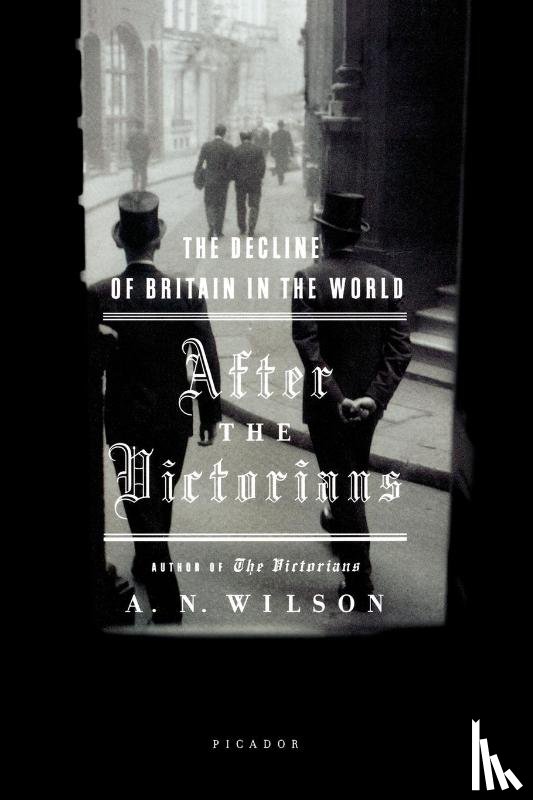 Wilson, A. N. - After the Victorians