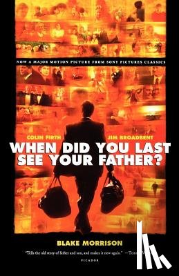 Morrison, Blake - When Did You Last See Your Father?