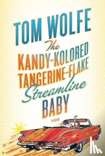 Tom Wolfe - The Kandy-Kolored Tangerine-Flake Streamline Baby