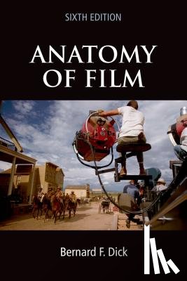 Associate Professor Bernard F, PH.D. (Fairleigh Dickinson University) Dick - Anatomy of Film, 6e