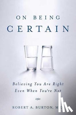 Robert A. Burton, M.D. - On Being Certain