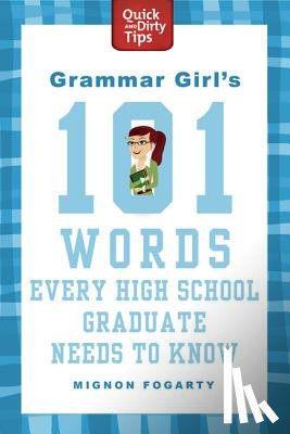 FOGARTY MIGNON FOGARTY, ROTHSCHILD EMILY ROTHSCHILD - Grammar Girl's 101 Words Every High School Graduate Needs to Know
