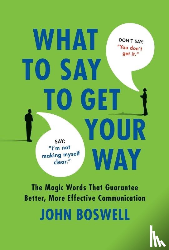 Boswell, John - Boswell, J: What to Say to Get Your Way
