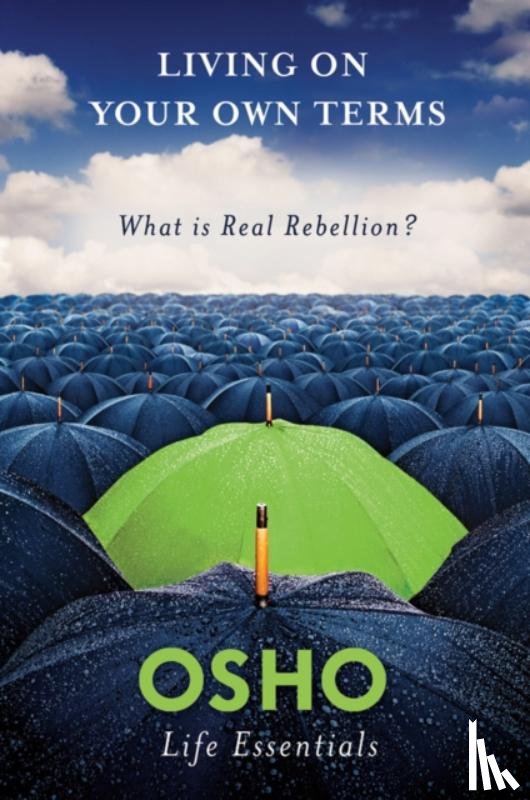 Osho - Living on Your Own Terms: What is Real Rebellion?