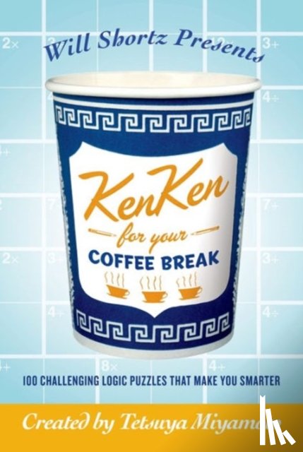 Miyamoto, Tetsuya, Kenken Puzzle LLC - Will Shortz Presents Kenken for Your Coffee Break