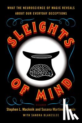 Macknik, Stephen, Martinez-Conde, Susana, Blakeslee, Sandra - Sleights of Mind