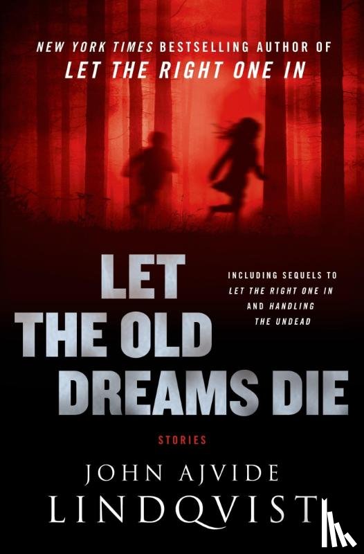 Lindqvist, John Ajvide - Lindqvist, J: Let the Old Dreams Die
