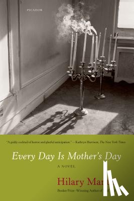 Mantel, Hilary - Every Day Is Mother's Day
