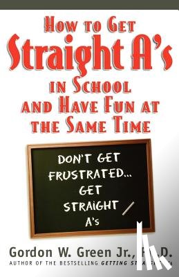 Green, Gordon W - How to Get Straight A's in School and Have Fun at the Same Time