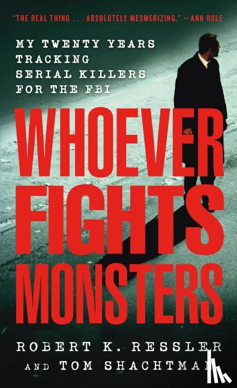 Ressler, Robert K., Shachtman, Tom - Whoever Fights Monsters