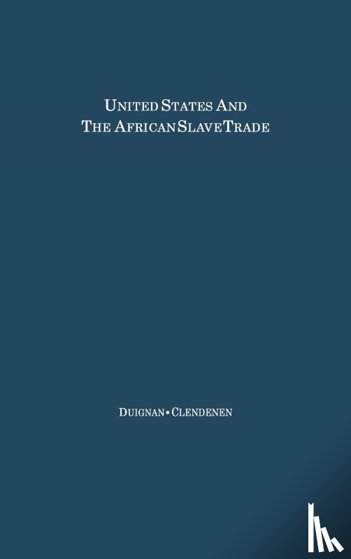 Duignan, Peter, Clendenen, Clarence C. - The United States and the African Slave Trade