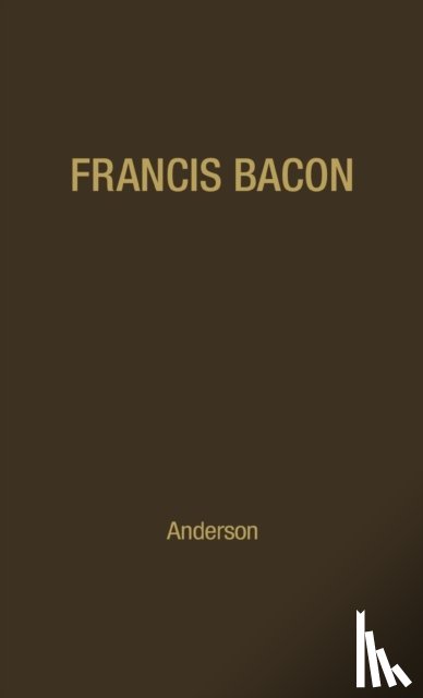 Anderson, Fulton Henry - Francis Bacon: His Career and His Thought.