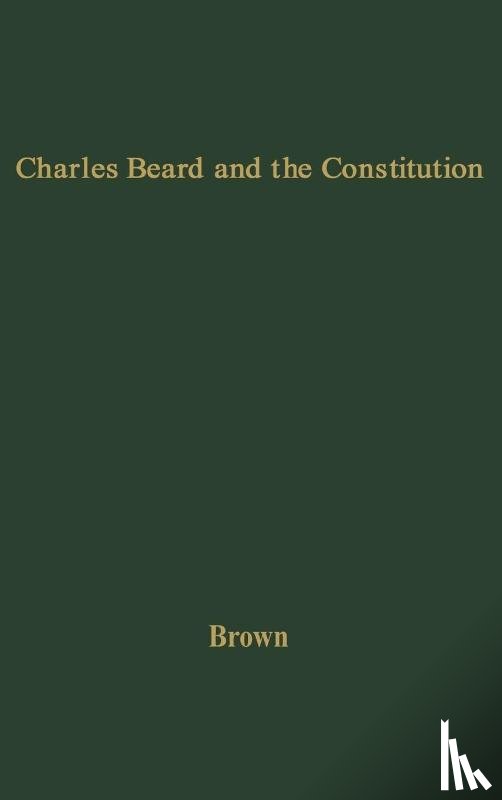 Brown, Robert Eldon - Charles Beard and the Constitution