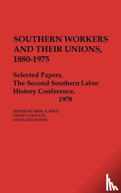 Fink, Gary M., Hough, Leslie S. - Southern Workers and Their Unions, 1880-1975