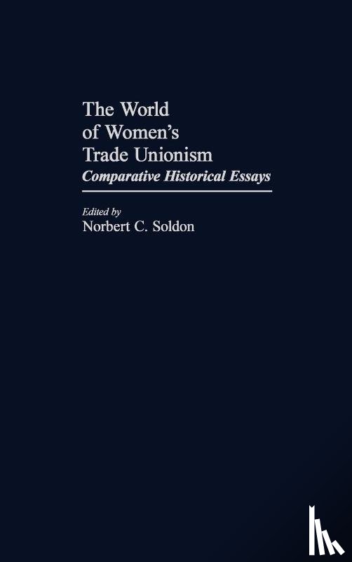 Soldon, Norbert C. - The World of Women's Trade Unionism