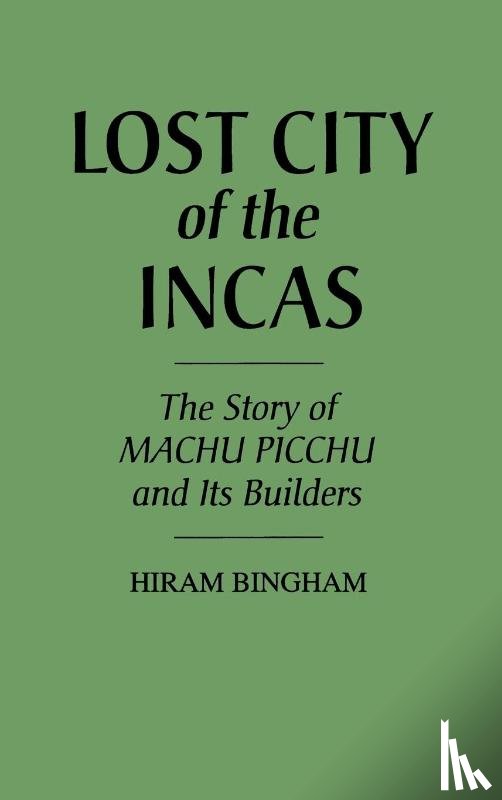 Bingham, Hiram - Lost City of the Incas