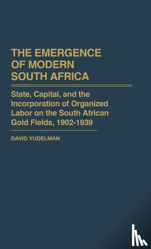 Yudelman, David - The Emergence of Modern South Africa