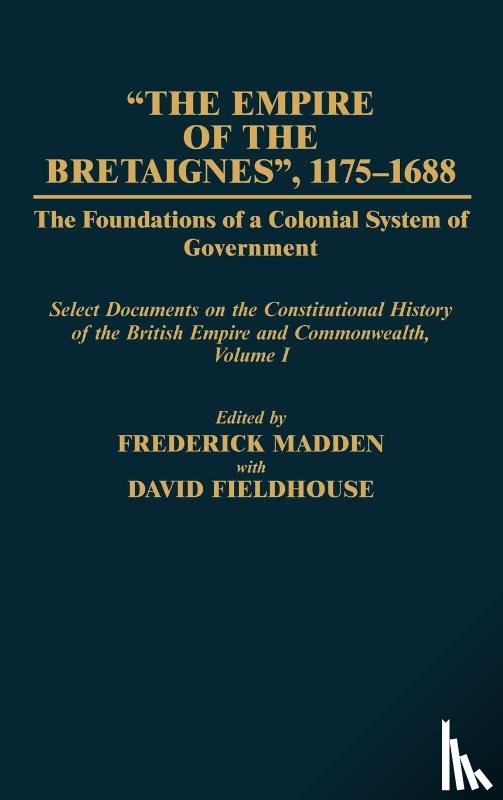 Fieldhouse, David, Madden, Frederick - The Empire of the Bretaignes, 1175-1688: The Foundations of a Colonial System of Government