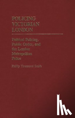 Smith, Phillip - Policing Victorian London