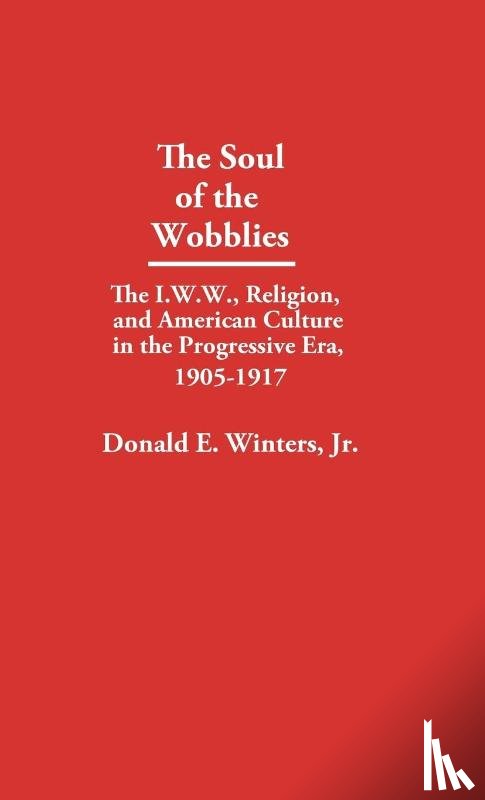 Winters, Donald E. - The Soul of the Wobblies