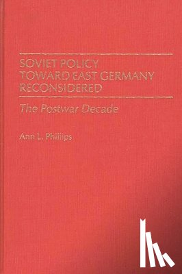Phillips, Ann - Soviet Policy Toward East Germany Reconsidered