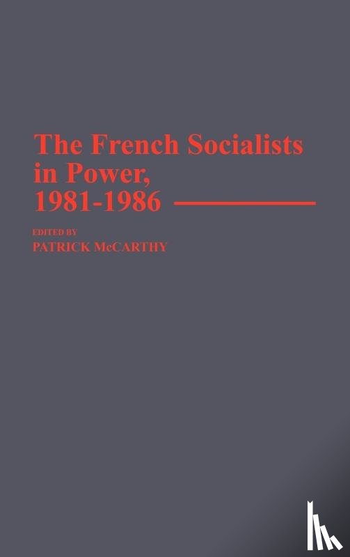 Mccarthy, Patrick - The French Socialists in Power, 1981-1986