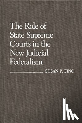 Fino, Susan P. - The Role of State Supreme Courts in the New Judicial Federalism.