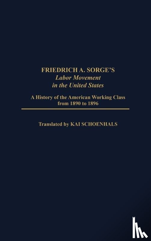 Foner, Philip S., Schoenhals, Kai, Vandepaer, Elizabeth - Friedrich A. Sorge's Labor Movement in the United States