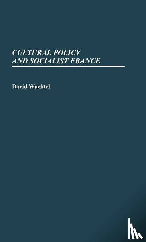 Wachtel, David E. - Cultural Policy and Socialist France.