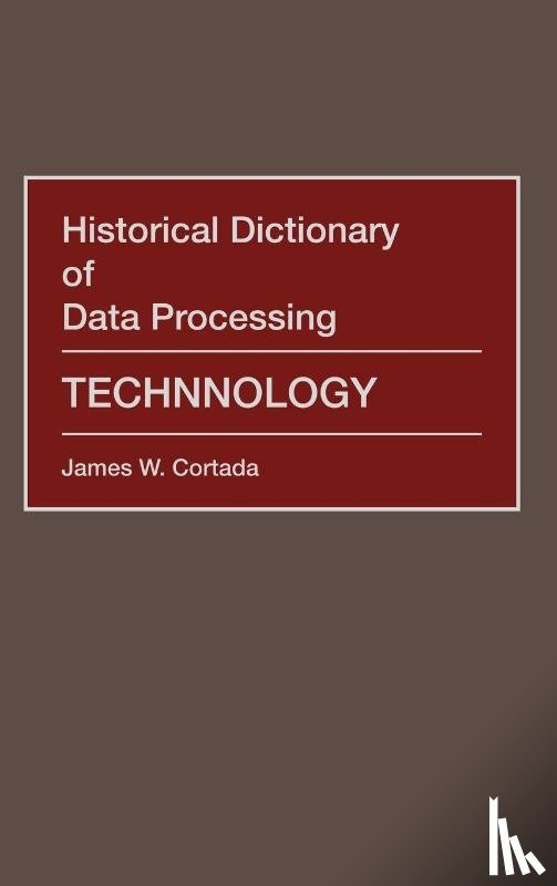 Cortada, James W. - Historical Dictionary of Data Processing