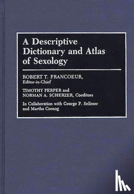 Francoeur, Robert T., Perper, Timothy, Scherzer, Norman A. - A Descriptive Dictionary and Atlas of Sexology