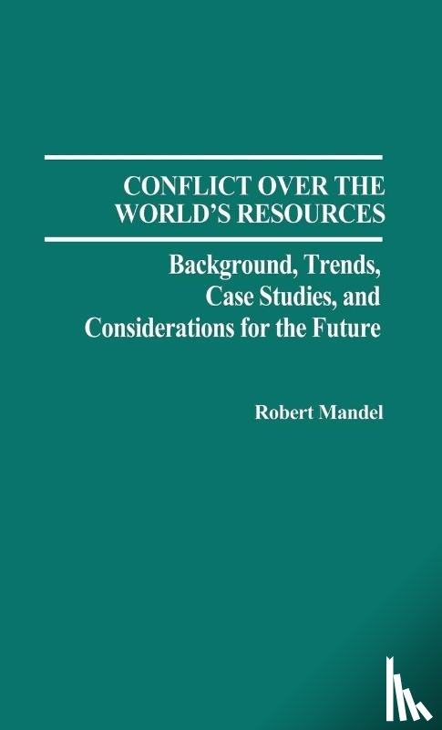Mandel, Robert - Conflict Over the World's Resources