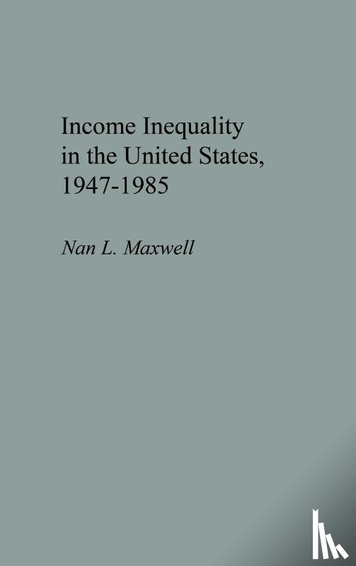 Maxwell, Nan - Income Inequality in the United States, 1947-1985