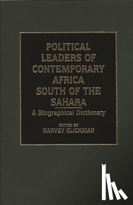 Glickman, Harvey - Political Leaders of Contemporary Africa South of the Sahara