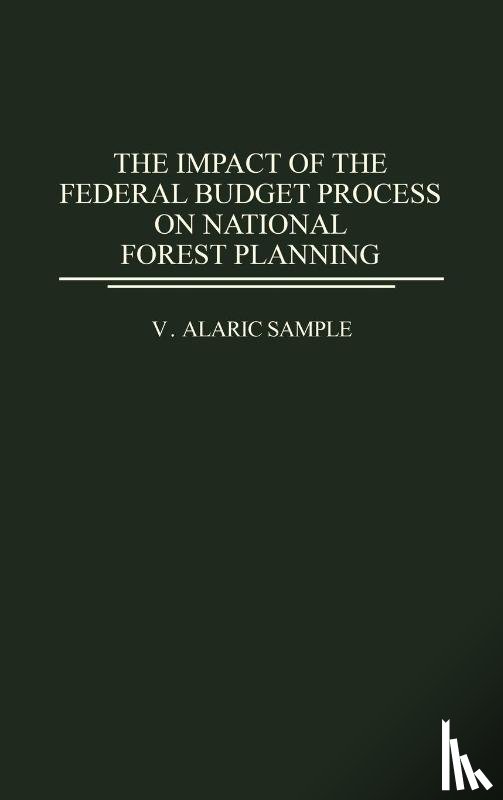 Sample, V. Alaric - The Impact of the Federal Budget Process on National Forest Planning